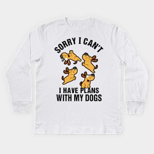 Sorry I Can't I Have Plans With My Dogs Kids Long Sleeve T-Shirt